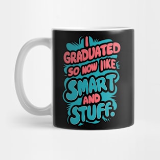 I Graduated So Now I'm Like Smart And Stuff. Mug